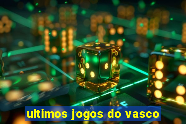 ultimos jogos do vasco